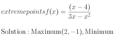 The extreme points of f(x)=((x-4))/(3x-x^2) are Maximum(2,-1),Minimum(6,-1/9)